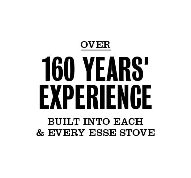 Over 160 years' experience built into each & every ESSE stove