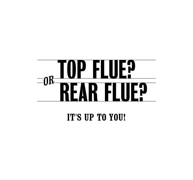 Top flue?Or Rear flue? It's up to you.