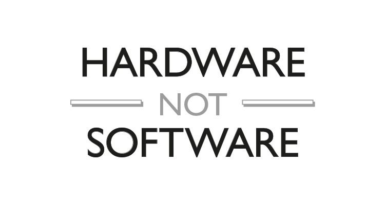 Hardware not software