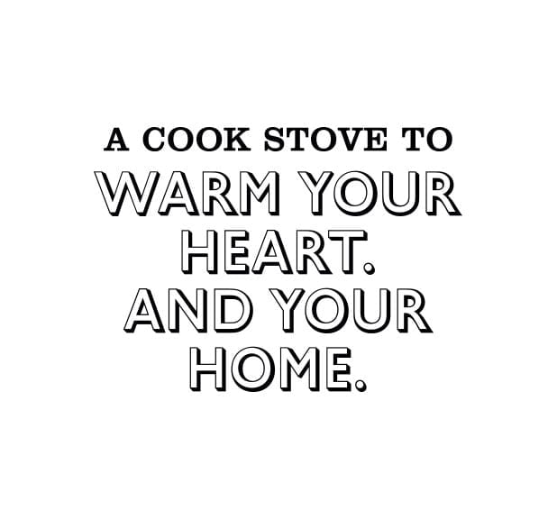 A cook stove to warm your heart and your home
